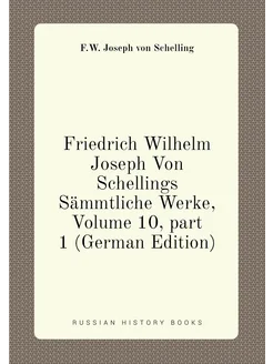 Friedrich Wilhelm Joseph Von Schellings Sämmtliche W