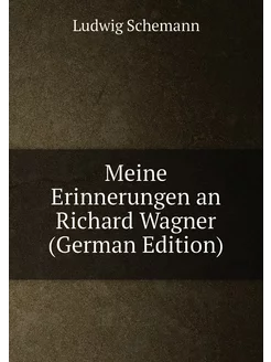 Meine Erinnerungen an Richard Wagner (German Edition)