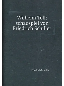 Wilhelm Tell schauspiel von Friedrich Schiller