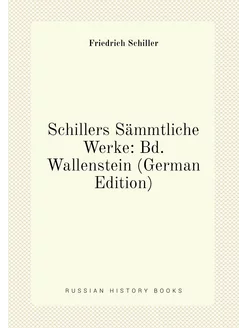 Schillers Sämmtliche Werke Bd. Wallenstein (German