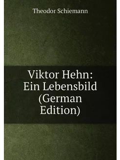 Viktor Hehn Ein Lebensbild (German Edition)