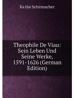 Theophile De Viau Sein Leben Und Seine Werke, 1591-