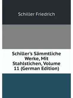 Schiller's Sammtliche Werke, Mit Stah