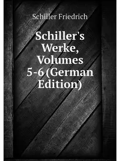 Schiller's Werke, Volumes 5-6 (German