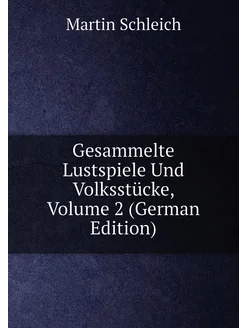 Gesammelte Lustspiele Und Volksstücke, Volume 2 (Ger