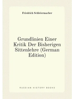 Grundlinien Einer Kritik Der Bisherigen Sittenlehre