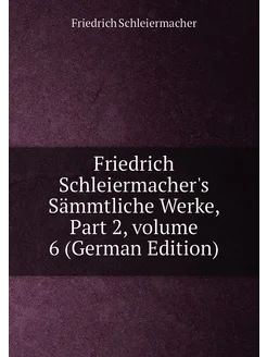 Friedrich Schleiermacher's Sämmtliche Werke, Part 2