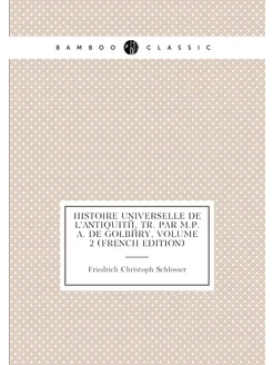 Histoire Universelle De L'antiquité, Tr. Par M.P.a