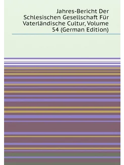 Jahres-Bericht Der Schlesischen Gesellschaft Für Vat