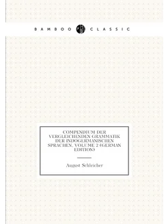 Compendium Der Vergleichenden Grammatik Der Indogerm