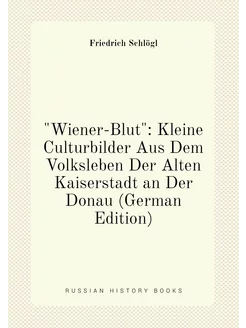 "Wiener-Blut" Kleine Culturbilder Aus Dem Volkslebe