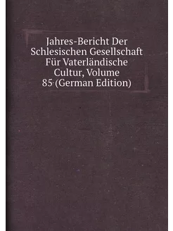 Jahres-Bericht Der Schlesischen Gesellschaft Für Vat