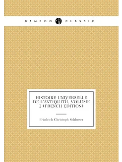 Histoire Universelle De L'antiquité, Volume 2 (Frenc