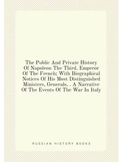 The Public And Private History Of Napoleon The Third