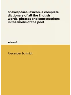 Shakespeare-lexicon, a complete dictionary of all th