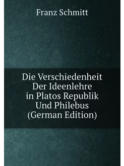 Die Verschiedenheit Der Ideenlehre in Platos Republi