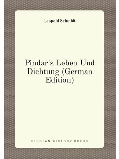 Pindar's Leben Und Dichtung (German Edition)