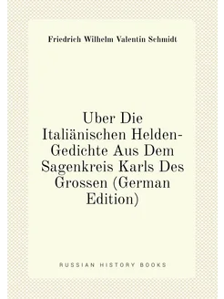 Über Die Italiänischen Helden-Gedichte Aus Dem Sagen