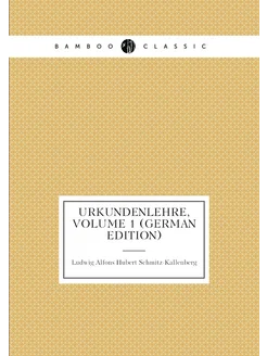 Urkundenlehre, Volume 1 (German Edition)