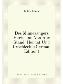 Des Minnesängers Hartmann Von Aue Stand, Heimat Und