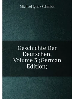 Geschichte Der Deutschen, Volume 3 (German Edition)