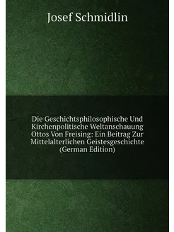 Die Geschichtsphilosophische Und Kirchenpolitische W