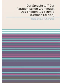 Der Sprachstoff Der Patagonischen Grammatik Des Theo