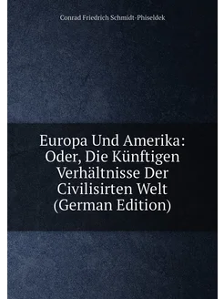 Europa Und Amerika Oder, Die Künftigen Verhältnisse