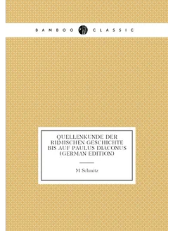 Quellenkunde Der Römischen Geschichte Bis Auf Paulus