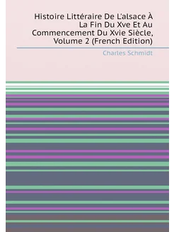 Histoire Littéraire De L'alsace À La Fin Du Xve Et A