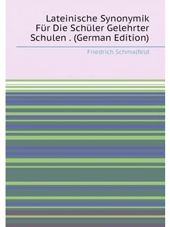 Lateinische Synonymik Für Die Schüler Gelehrter Schu