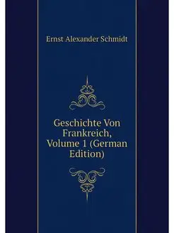 Geschichte Von Frankreich, Volume 1 (