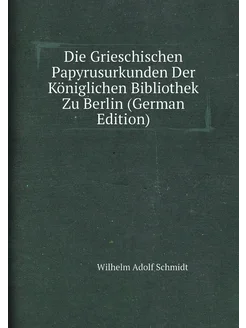 Die Grieschischen Papyrusurkunden Der Königlichen Bi