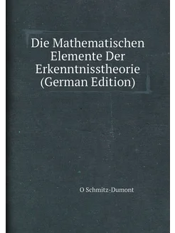 Die Mathematischen Elemente Der Erkenntnisstheorie (