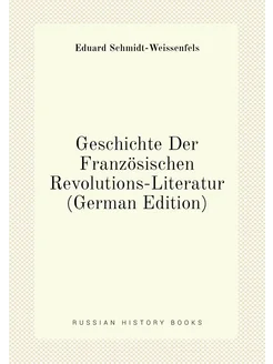 Geschichte Der Französischen Revolutions-Literatur (