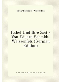 Rahel Und Ihre Zeit Von Eduard Schmidt-Weissenfels