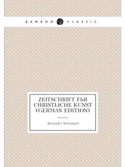 Zeitschrift für christliche Kunst (German Edition)