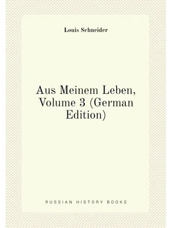 Aus Meinem Leben, Volume 3 (German Edition)