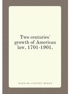 Two centuries' growth of American law, 1701-1901