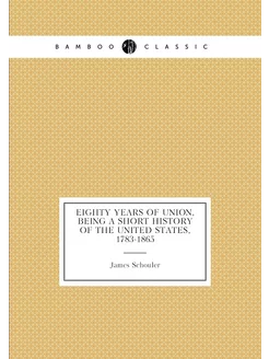 Eighty years of union, being a short history of the