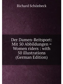 Der Damen-Reitsport Mit 50 Abbildungen = Women ride