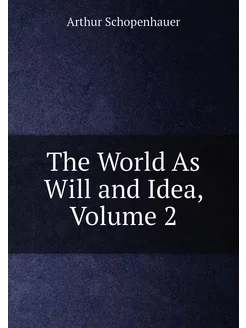 The World As Will and Idea, Volume 2