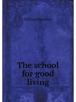 The school for good living Or, a Lit