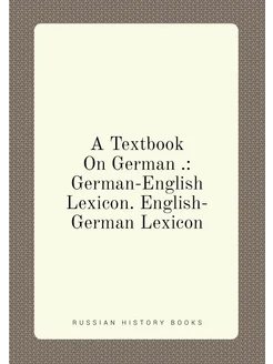 A Textbook On German . German-English Lexicon. Engl