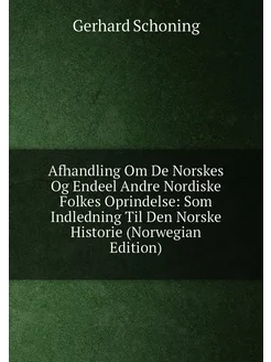 Afhandling Om De Norskes Og Endeel Andre Nordiske Fo