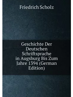 Geschichte Der Deutschen Schriftsprache in Augsburg