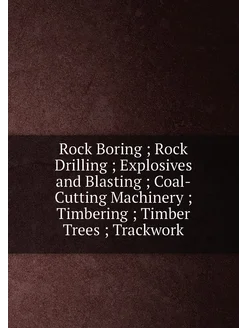 Rock Boring, Rock Drilling, Explosives and Blastin