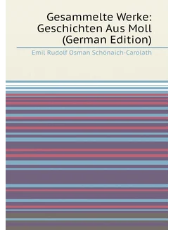 Gesammelte Werke Geschichten Aus Moll (German Edition)