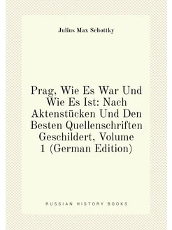 Prag, Wie Es War Und Wie Es Ist Nach Aktenstücken U