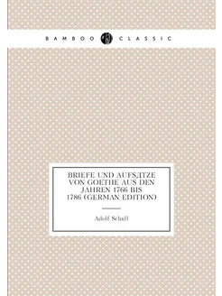 Briefe Und Aufsätze Von Goethe Aus Den Jahren 1766 B